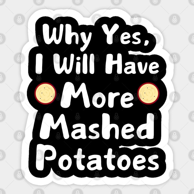 Why Yes, I Will Have More Mashed Potatoes Thanksgiving Sticker by The WYLD Tribe